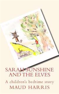 Sarah Sunshine and the elves: children's bedtime story.