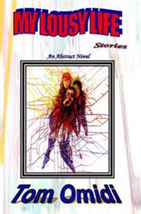 My Lousy Life Stories: An Abstract Novel