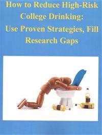 How to Reduce High-Risk College Drinking: Use Proven Strategies, Fill Research Gaps