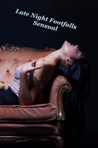 Late Night Footfalls: Sensual