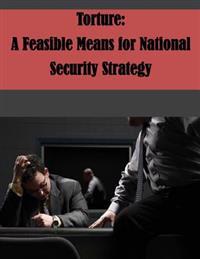 Torture: A Feasible Means for National Security Strategy