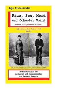 Raub, Sex, Mord und Schuster Voigt: Krasse Strafprozesse aus dem wilhelminischen Kaiserreich