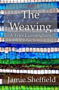 The Weaving: A Collection of Tyler Cunningham Shorts