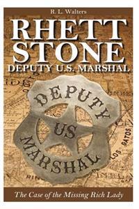 Rhett Stone - Deputy U.S. Marshal: The Case of the Missing Rich Lady