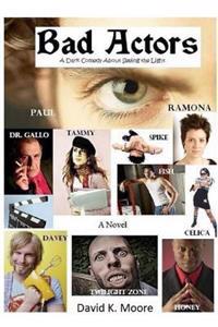 Bad Actors: (A Dark Comedy About Seeing the Light)