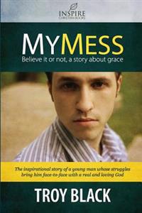 My Mess: Believe it or not, a story about grace