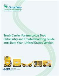 Truck Carrier Partner 2.0.13 Tool: Data Entry and Troubleshooting Guide 2013 Data Year-United States Version