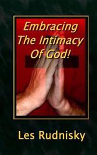 Embracing The Intimacy Of God!