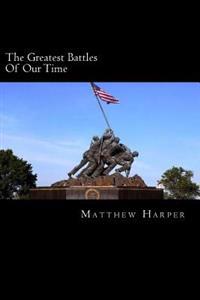 Kirjan kansi "The Greatest Battles of Our Time: A Fascinating Book Containing Battle Facts, Trivia, Images & Memory Recall Quiz: Suitable for Adults & Children"