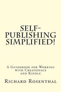 Self-Publishing Simplified!: A Guidebook for Working with CreateSpace and Kindle