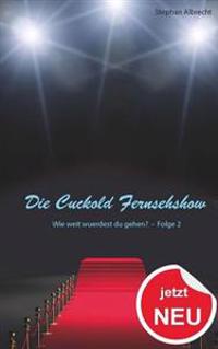 Die Cuckold Fernsehshow - Wie weit wuerdest du gehen?: Folge 2