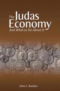 The Judas Economy: And What to Do About It