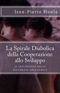 La Spirale Diabolica della Cooperazione allo Sviluppo: Il Saccheggio delle Ricchezze dell'Africa
