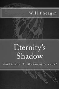 Eternity's Shadow: What lies in the Shadow of Eternity?
