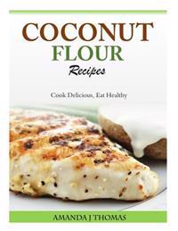 Coconut Flour Recipes: Cook Delicious, Eat Healthy
