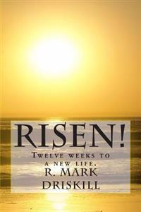 Risen!: Twelve weeks to a new life.