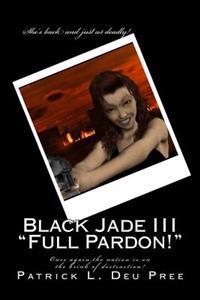 Black Jade III "Full Pardon!": She's back and just as deadly!