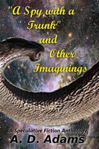 A Spy with a Trunk and Other Imaginings
