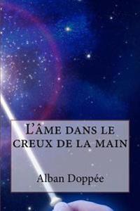 L'ame dans le creux de la main: Alban Doppee