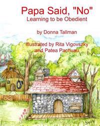 Papa Said, "No": Learning to be Obedient