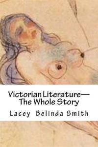 Victorian Literature-The Whole Story