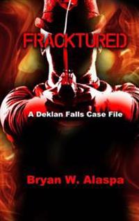 Fracktured: A Deklan Falls Case File