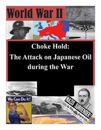 Choke Hold: The Attack on Japanese Oil during the War