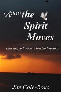 When the Spirit Moves: Learning to Follow When God Speaks