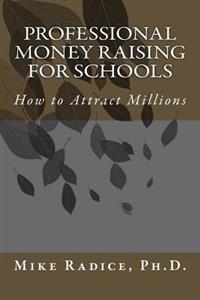 Professional Money Raising for Schools: How to Attract Millions