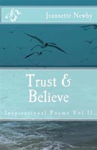 Trust & Believe: Inspirational Poems Vol II