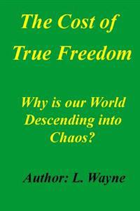 The Cost of True Freedom: Why Is Our World Descending Into Chaos?