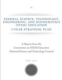 Federal Science, Technology, Engineering, and Mathematics (STEM) Education: 5-Year Strategic Plan