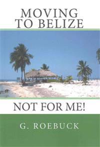 Moving to Belize - Not for Me!