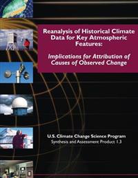 Reanalysis of Historic Climate Data for Key Atmospheric Features: Implications for Attribution of Causes of Observed Change
