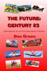 The Future: Century 23: Adventure in an Inconvenient Future