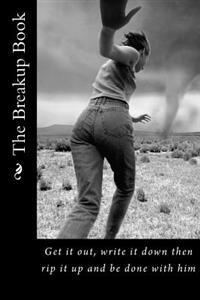 The Breakup Book: Get it out, write it down then rip it up and be done with him