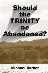 Should the Trinity be Abandoned?