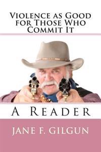 Violence as Good For Those Who Commit It: A Reader