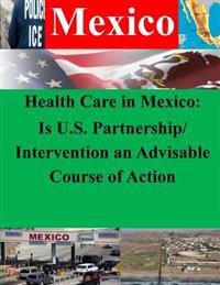 Health Care in Mexico: Is U.S. Partnership/Intervention an Advisable Course of Action
