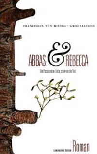 Abbas und Rebecca: Eine Liebe stark wie der Tod