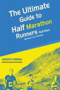 The Ultimate Guide to Half Marathon Runners Nutrition: Maximize Your Potential