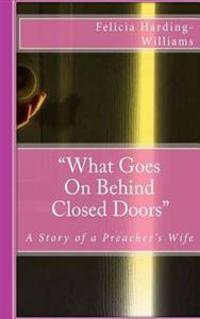 What Goes on behind Closed Doors second edition: "A Story of a Preacher's Wife"