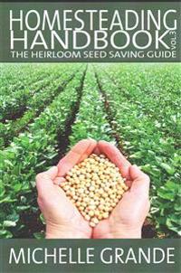 Homesteading Handbook vol. 3: The Heirloom Seed Saving Guide