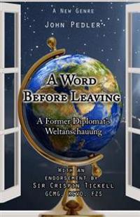 A Word Before Leaving: The Weltanschauung of a former diplomat