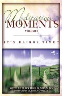 Meditation Moments, Volume I: It's Kairos Time