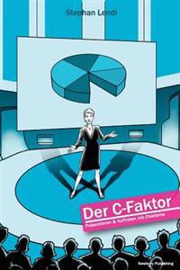 Der C-Faktor: Präsentieren und Auftreten mit Charisma