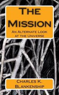 The Mission: An Alternate Look at the Universe
