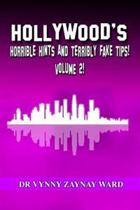 Hollywood's Horrible Hints & Terribly Fake Tips Vol 2: Hints and Tips for the Crazy People!