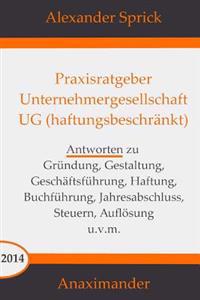 Praxisratgeber Unternehmergesellschaft UG (haftungsbeschränkt): Antworten zu Gründung, Gestaltung, Geschäftsführung, Haftung, Buchführung, Jahresabsch