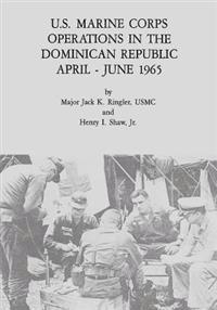 U.s. Marine Corps Operations in the Dominican Republic, April - June 1965